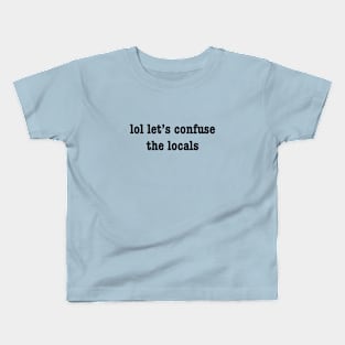 Confuse The Locals Kids T-Shirt